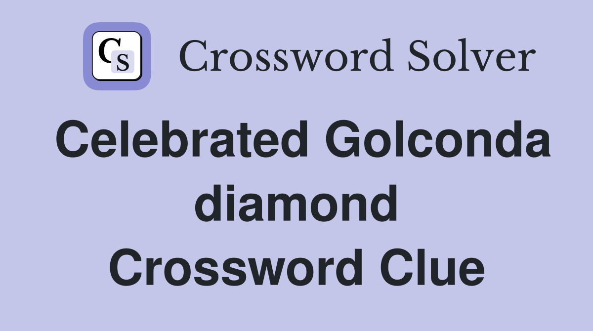 Celebrated Golconda diamond Crossword Clue