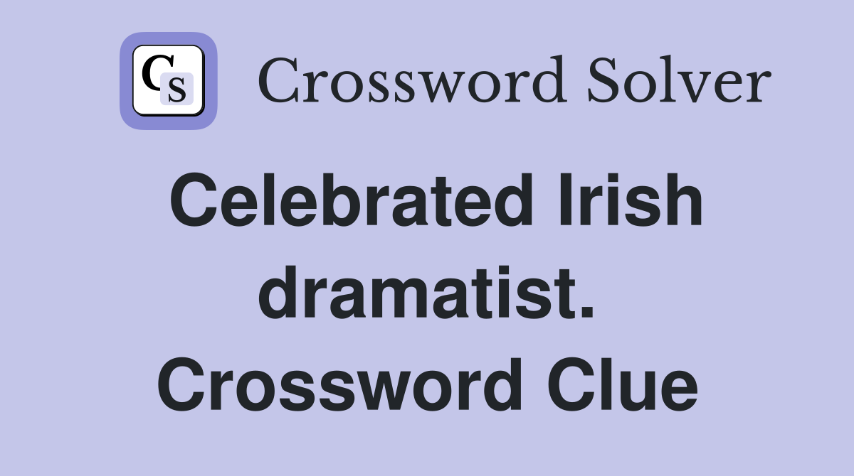 Celebrated Irish dramatist. Crossword Clue
