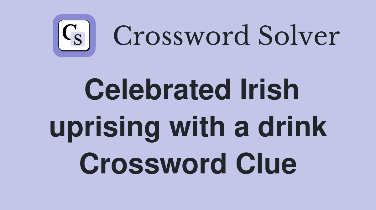 Celebrated Irish uprising with a drink Crossword Clue