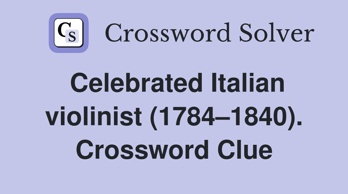 Celebrated Italian violinist (1784–1840). Crossword Clue