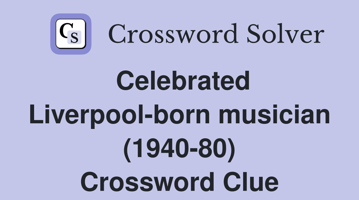 Celebrated Liverpool-born musician (1940-80) Crossword Clue