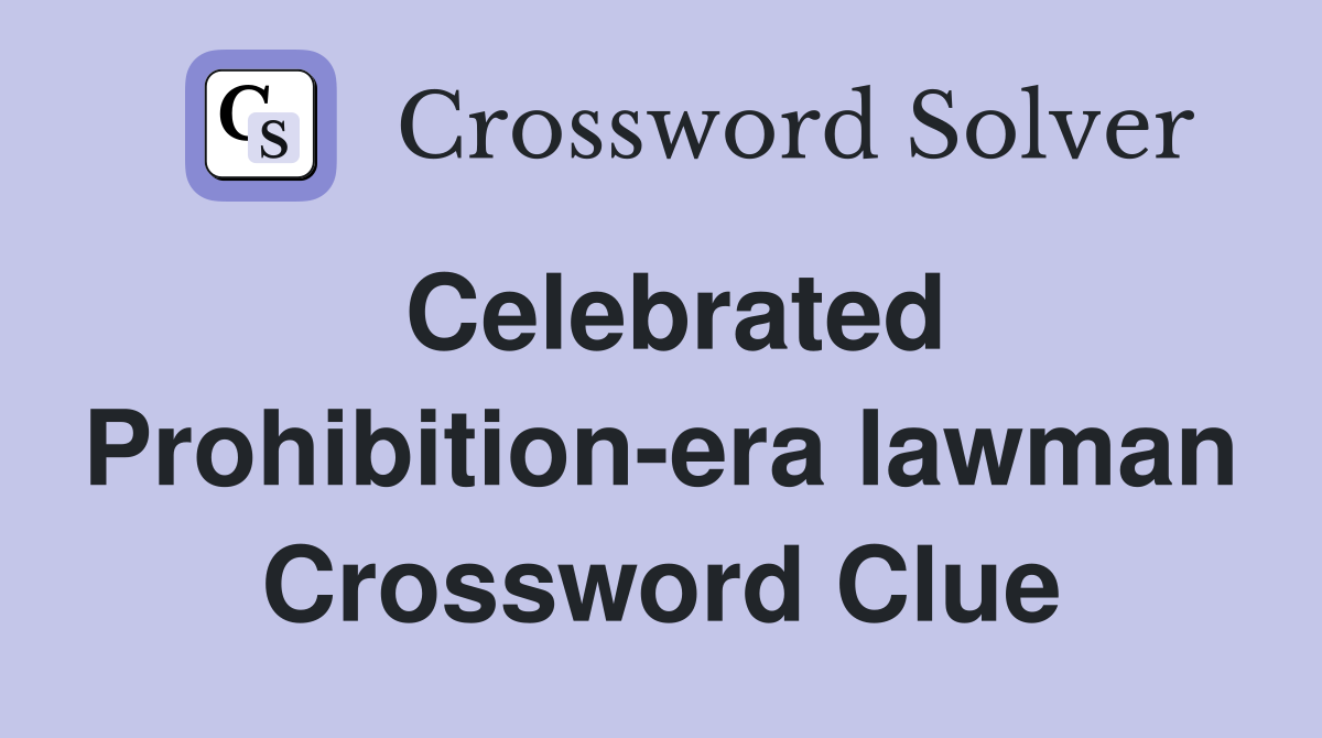 Celebrated Prohibition-era lawman Crossword Clue