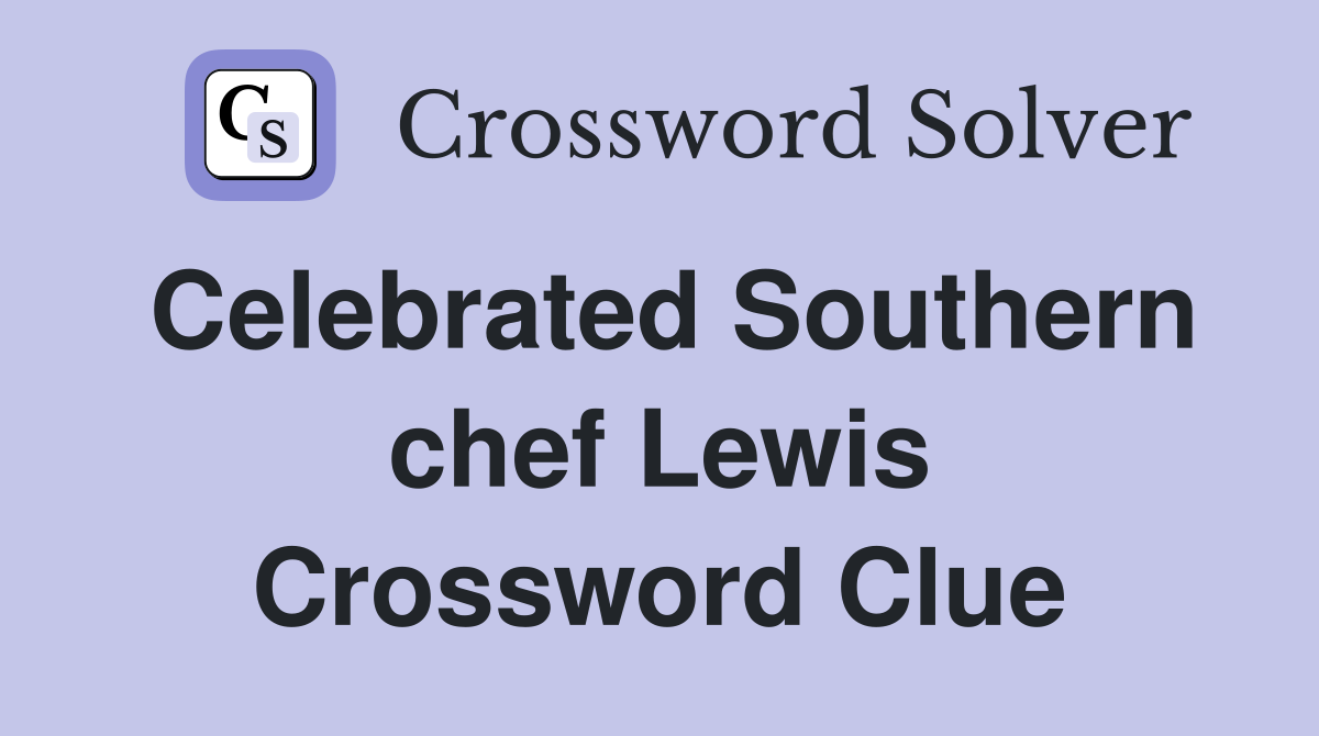 Celebrated Southern chef Lewis Crossword Clue