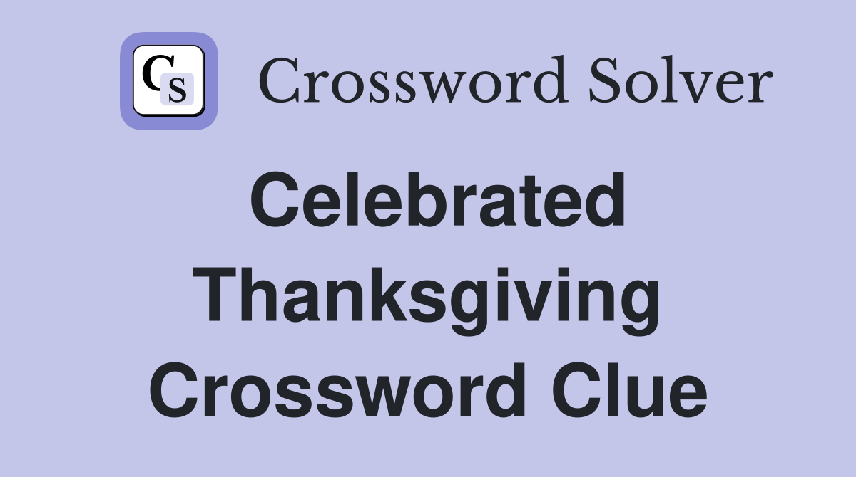 Celebrated Thanksgiving Crossword Clue