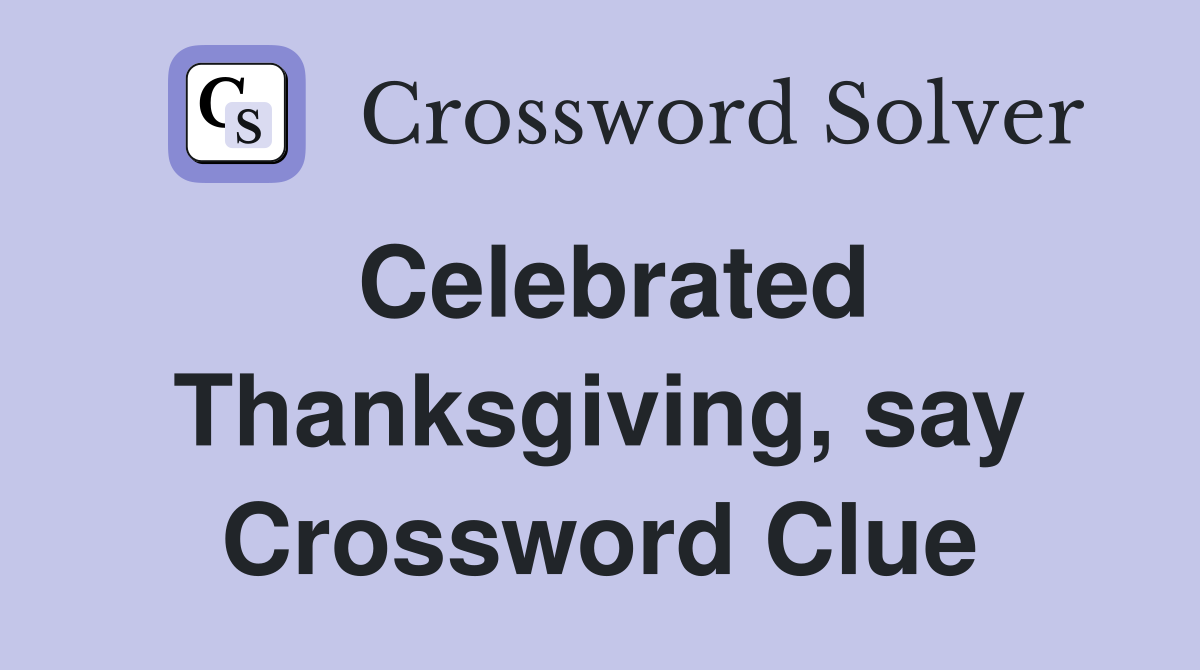 Celebrated Thanksgiving, say Crossword Clue