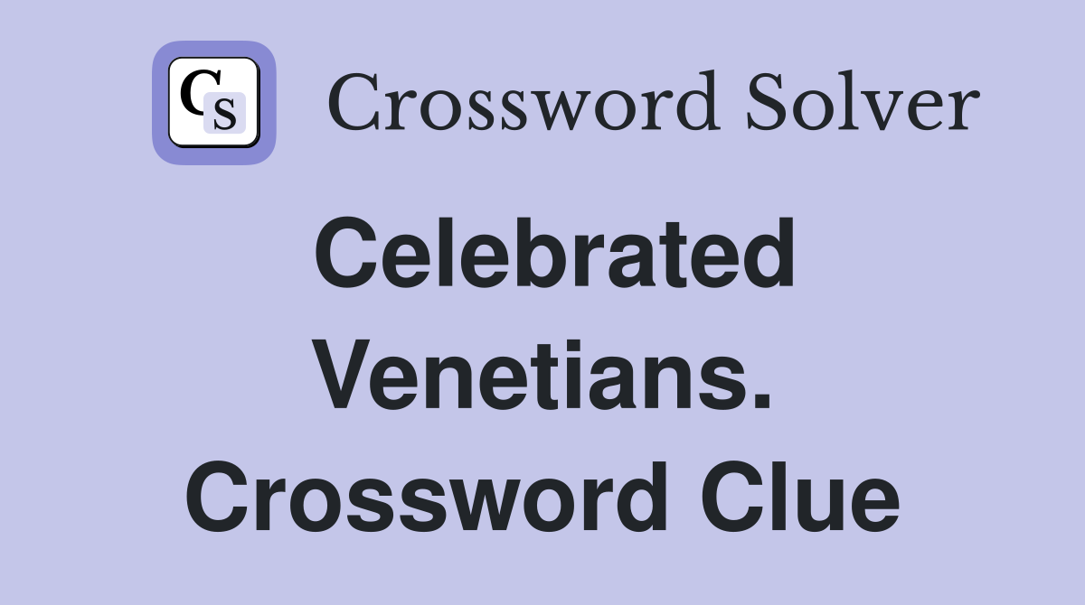 Celebrated Venetians. Crossword Clue