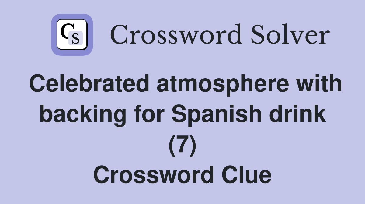 Celebrated atmosphere with backing for Spanish drink (7) Crossword Clue
