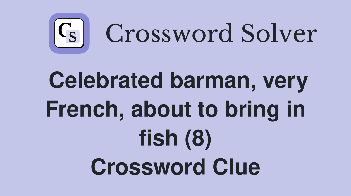 Celebrated barman, very French, about to bring in fish (8) Crossword Clue