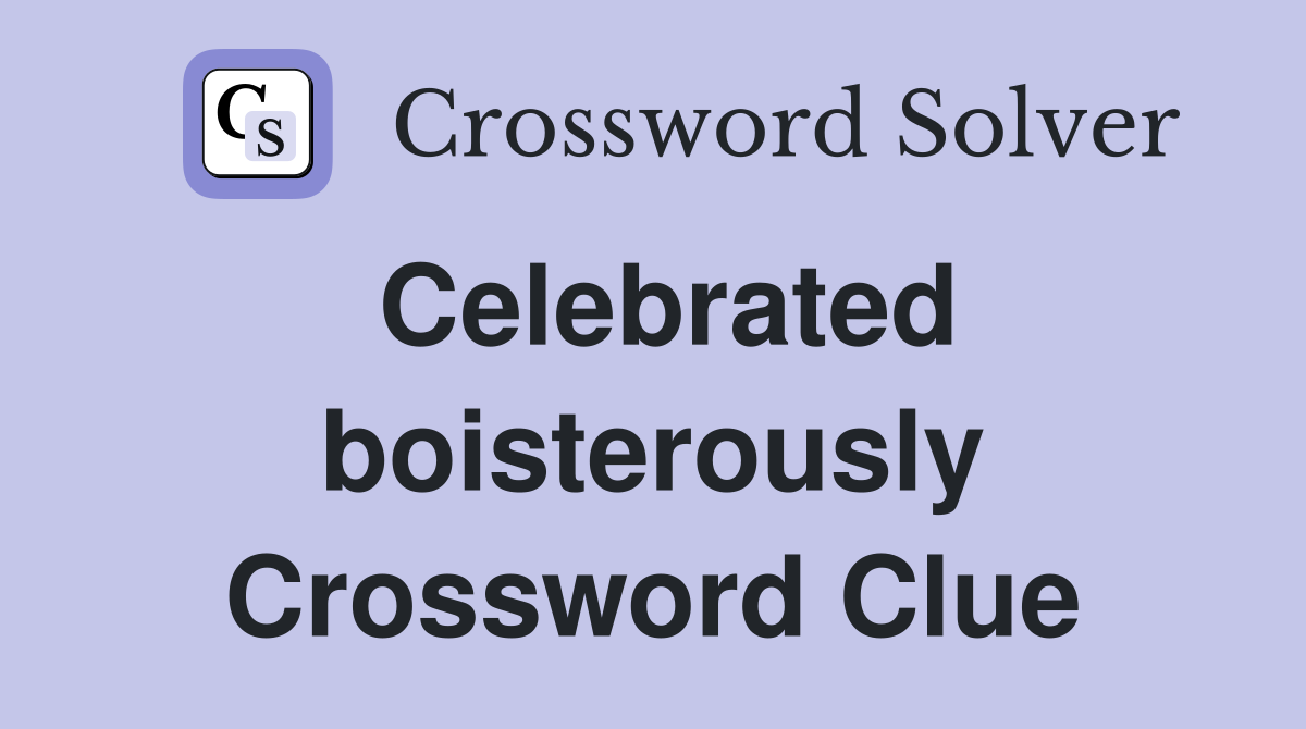Celebrated boisterously Crossword Clue