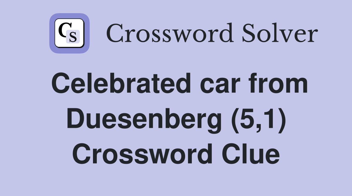 Celebrated car from Duesenberg (5,1) Crossword Clue