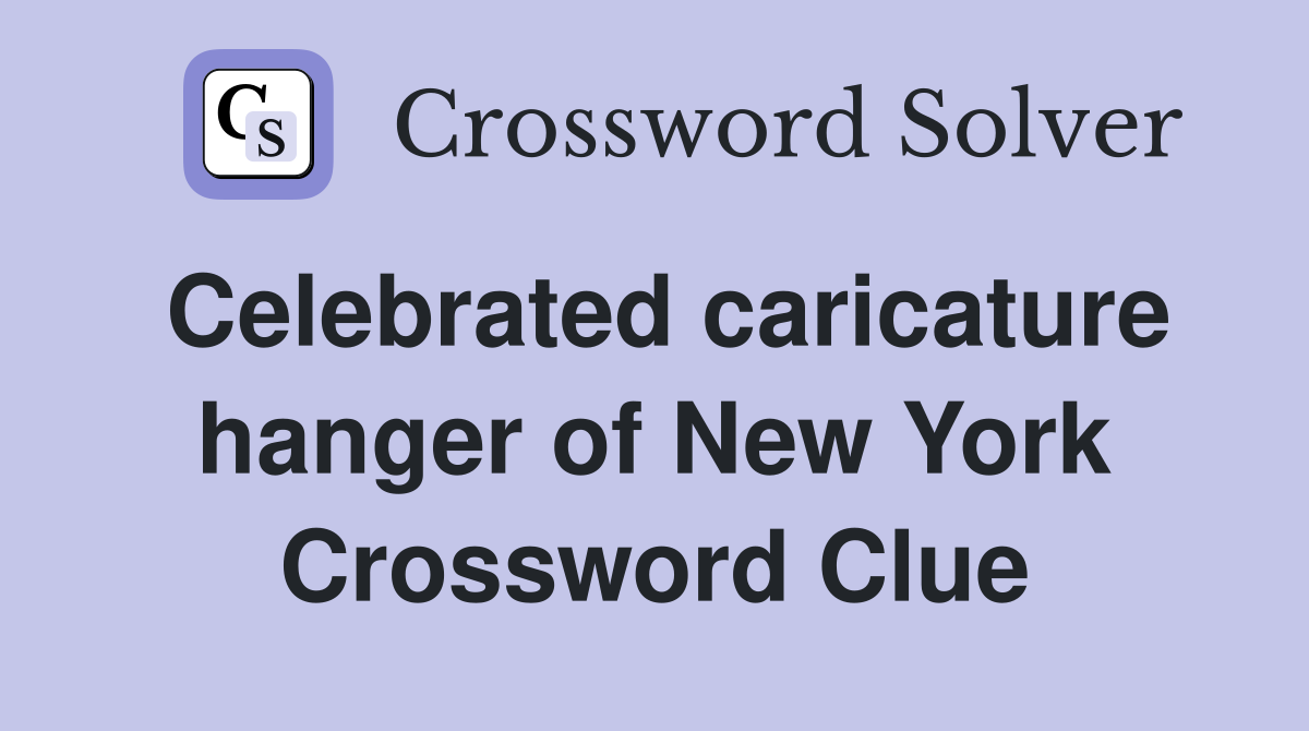Celebrated caricature hanger of New York Crossword Clue