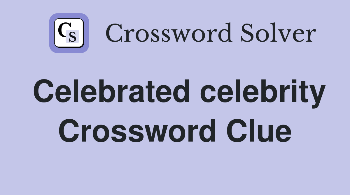 Celebrated celebrity Crossword Clue