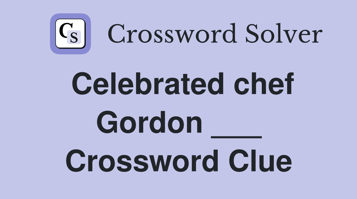 Celebrated chef Gordon ___ Crossword Clue
