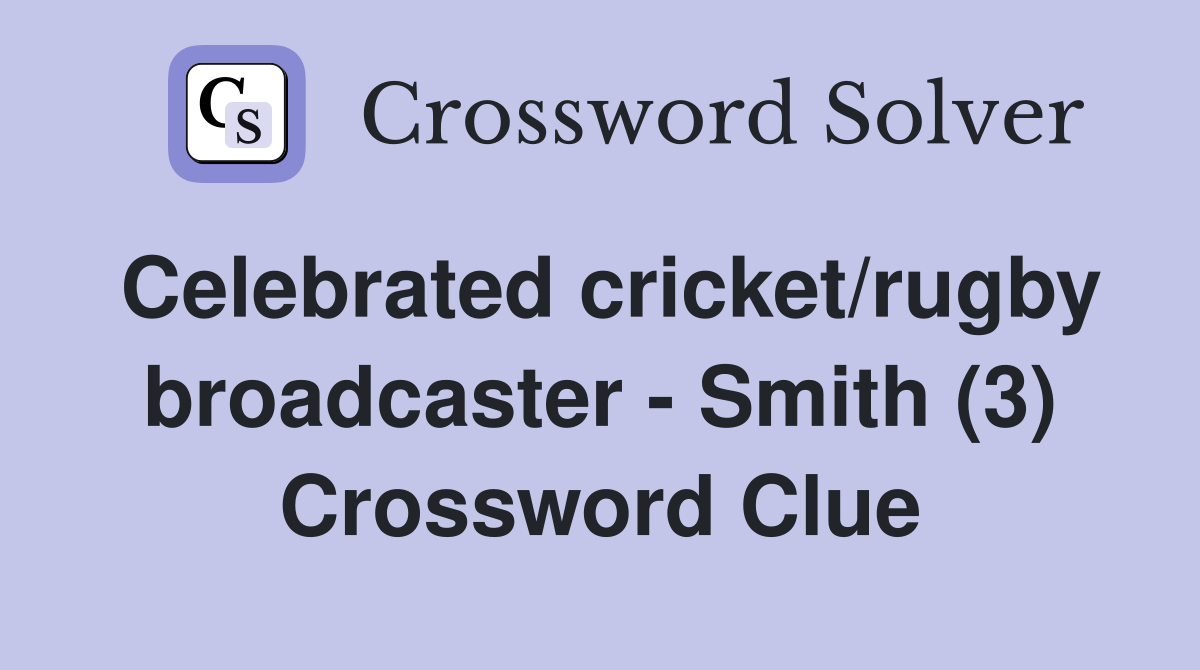 Celebrated cricket/rugby broadcaster - Smith (3) Crossword Clue