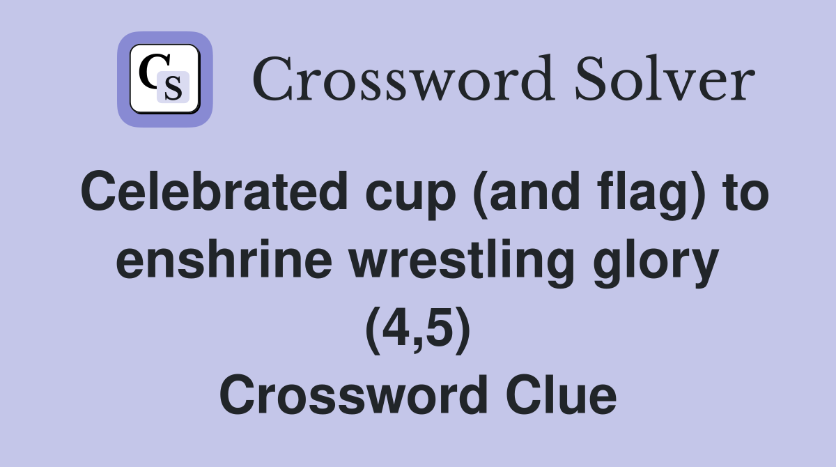 Celebrated cup (and flag) to enshrine wrestling glory (4,5) Crossword Clue