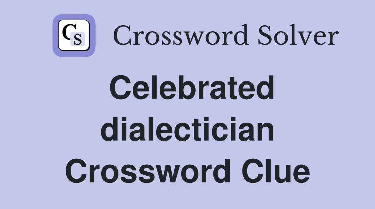 Celebrated dialectician Crossword Clue