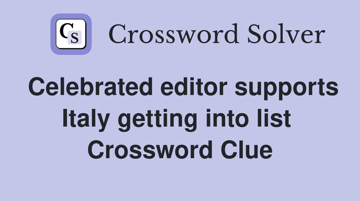Celebrated editor supports Italy getting into list  Crossword Clue