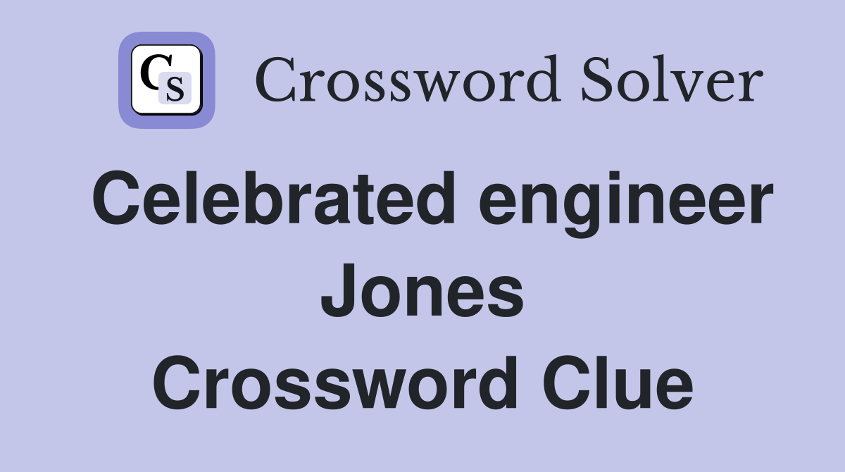Celebrated engineer Jones Crossword Clue