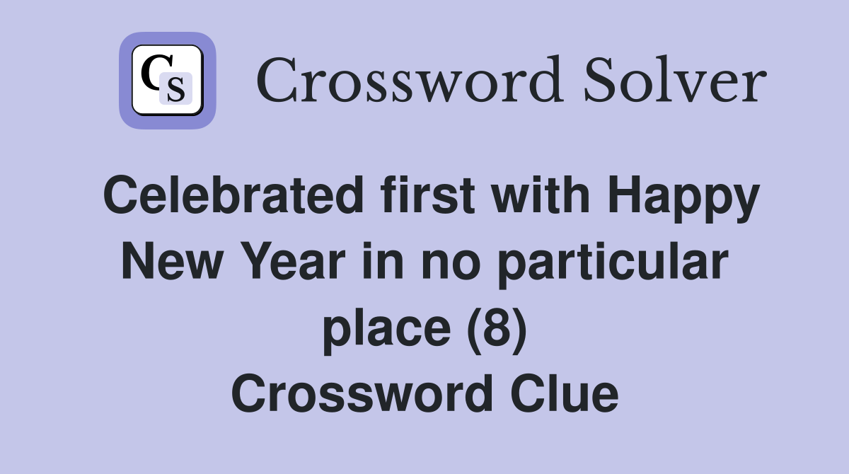 Celebrated first with Happy New Year in no particular place (8) Crossword Clue