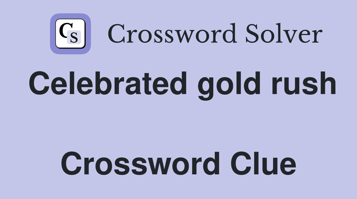 Celebrated gold rush  Crossword Clue