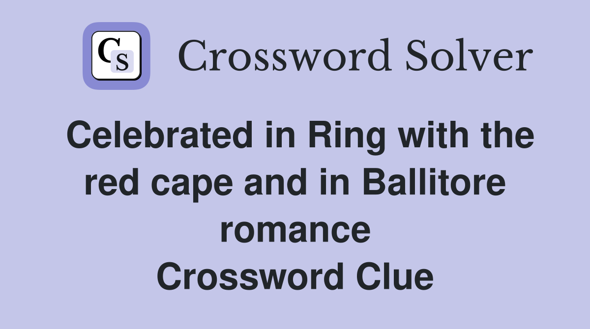 Celebrated in Ring with the red cape and in Ballitore romance Crossword Clue