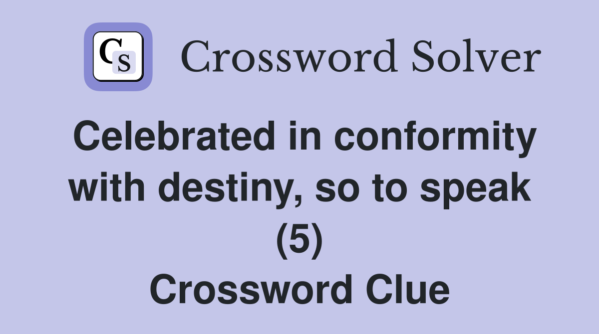 Celebrated in conformity with destiny, so to speak (5) Crossword Clue