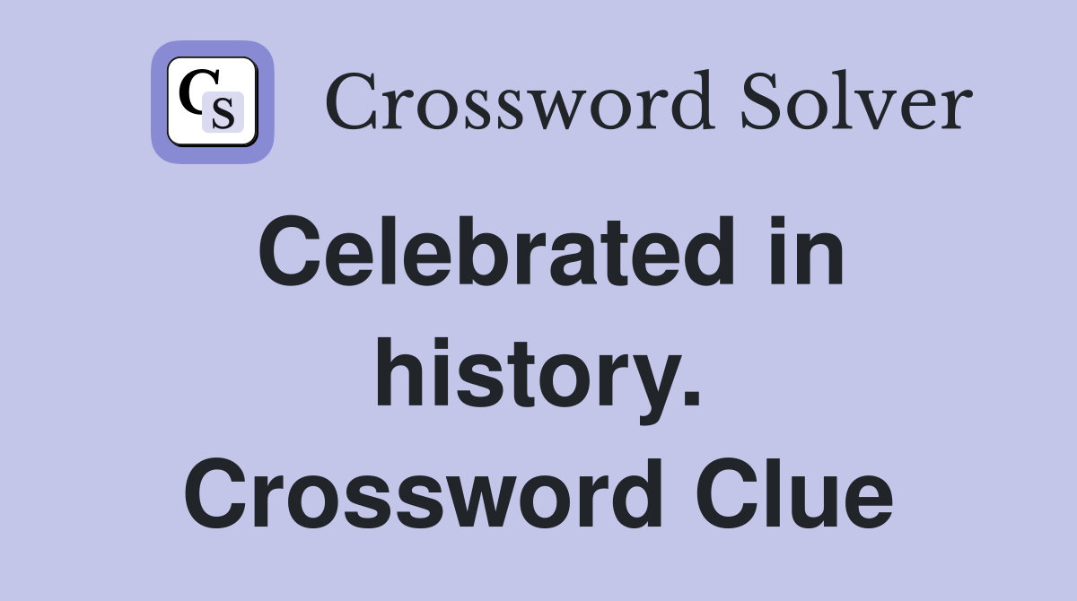 Celebrated in history. Crossword Clue