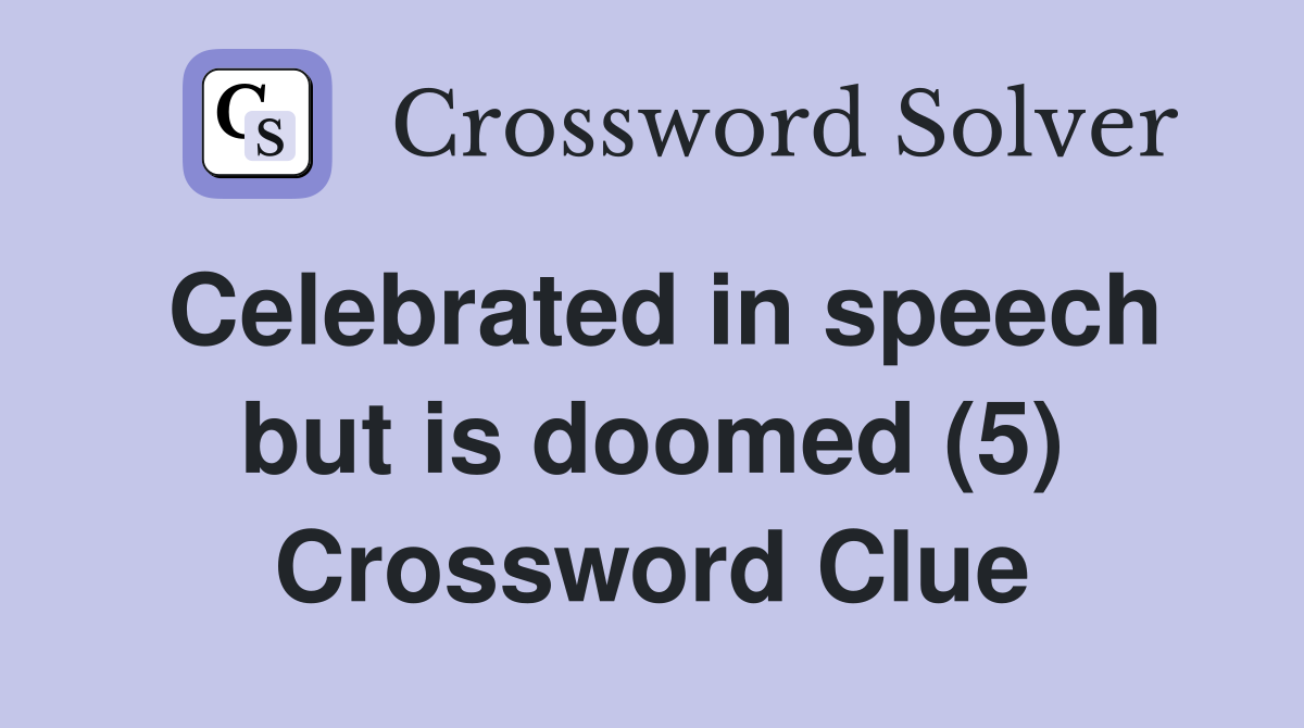 Celebrated in speech but is doomed (5) Crossword Clue