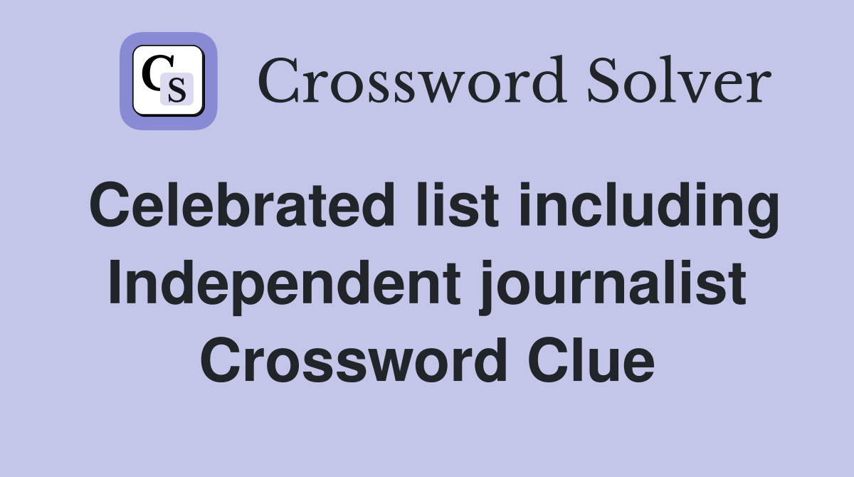 Celebrated list including Independent journalist Crossword Clue