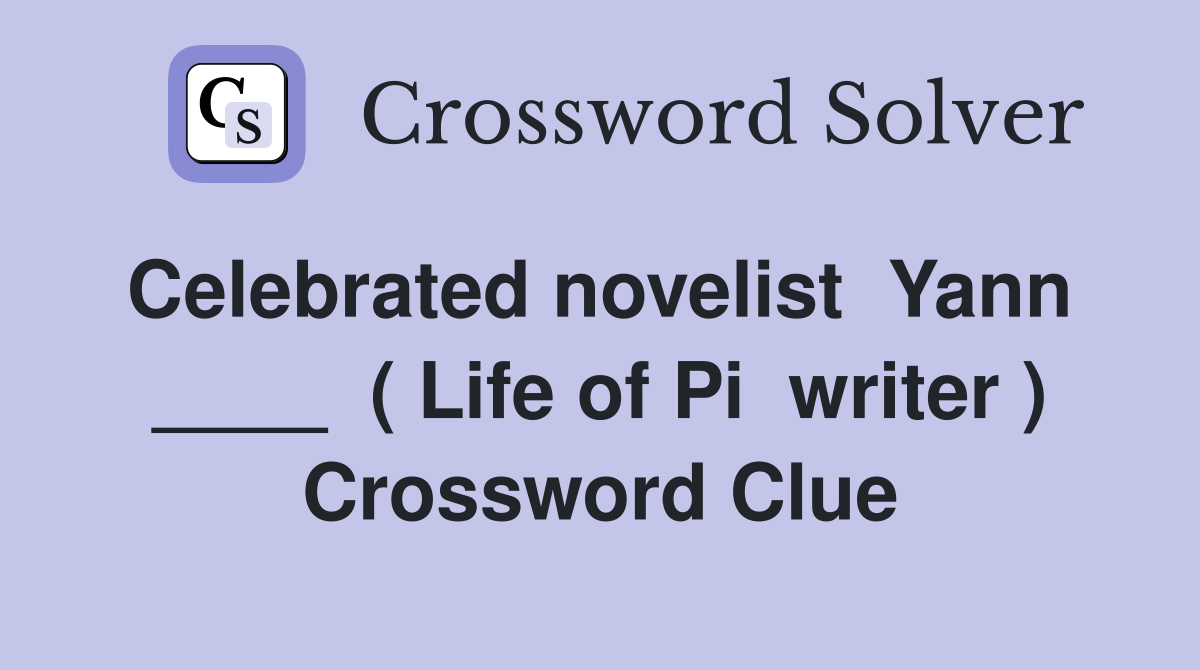 Celebrated novelist  Yann  ____  ( Life of Pi  writer ) Crossword Clue