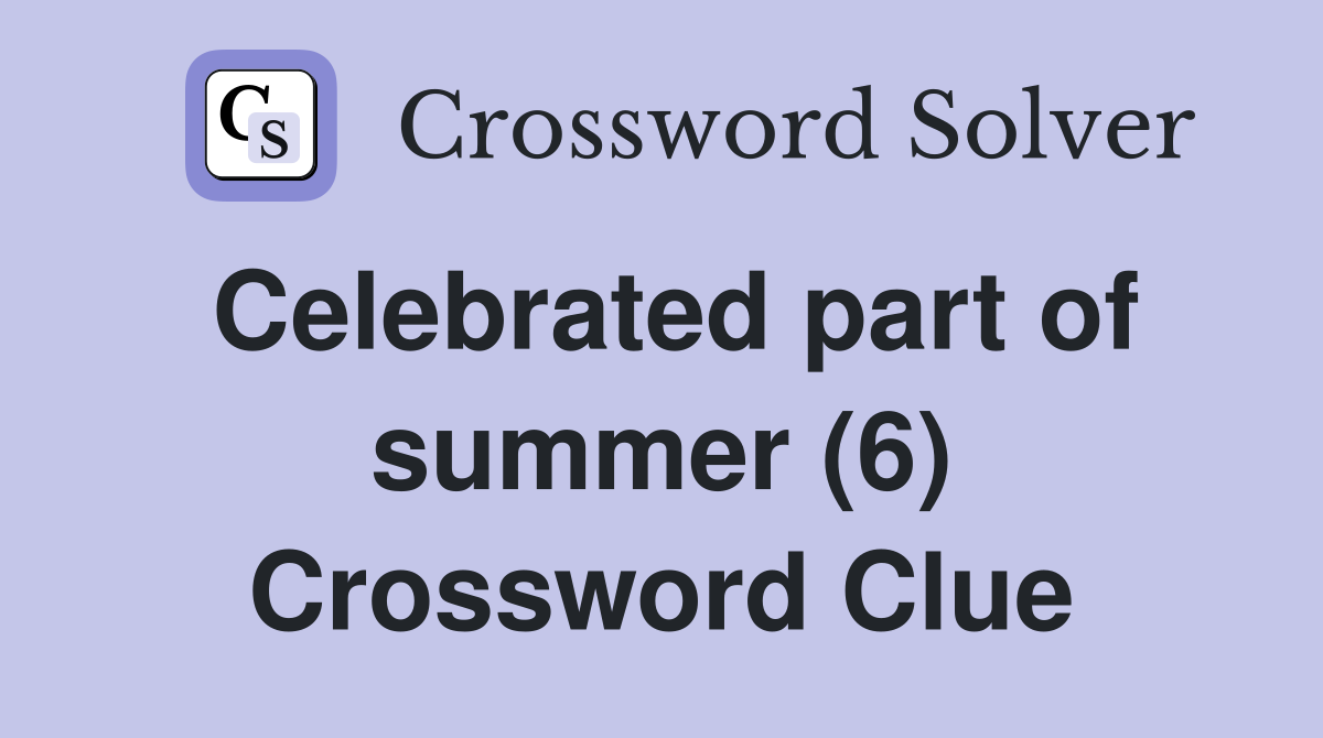 Celebrated part of summer (6) Crossword Clue