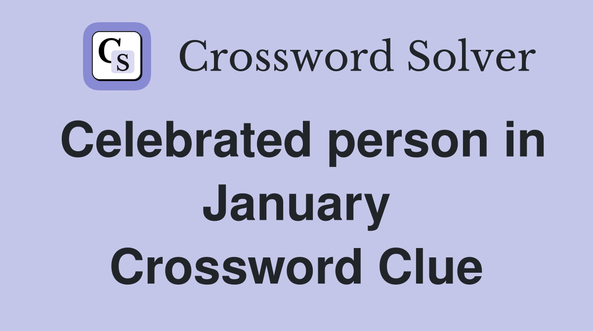 Celebrated person in January Crossword Clue