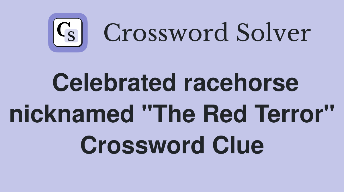 Celebrated racehorse nicknamed "The Red Terror" Crossword Clue