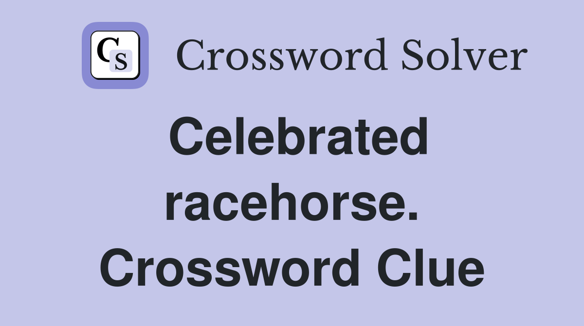 Celebrated racehorse. Crossword Clue