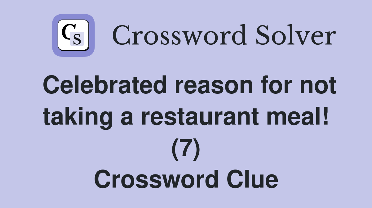 Celebrated reason for not taking a restaurant meal! (7) Crossword Clue