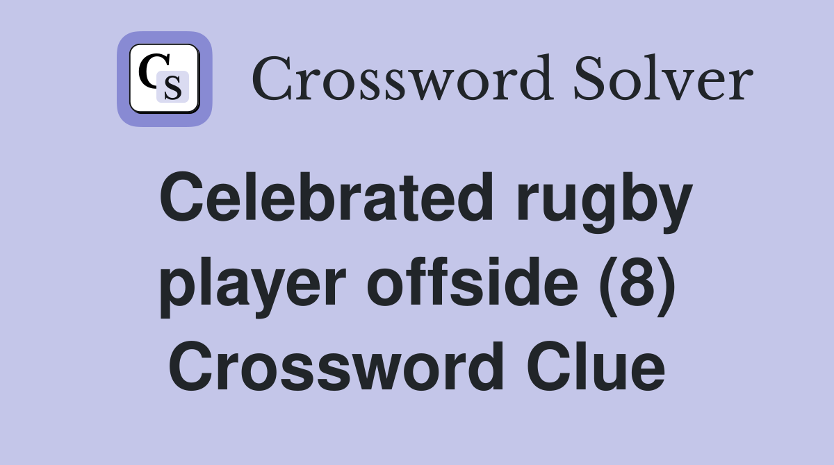 Celebrated rugby player offside (8) Crossword Clue