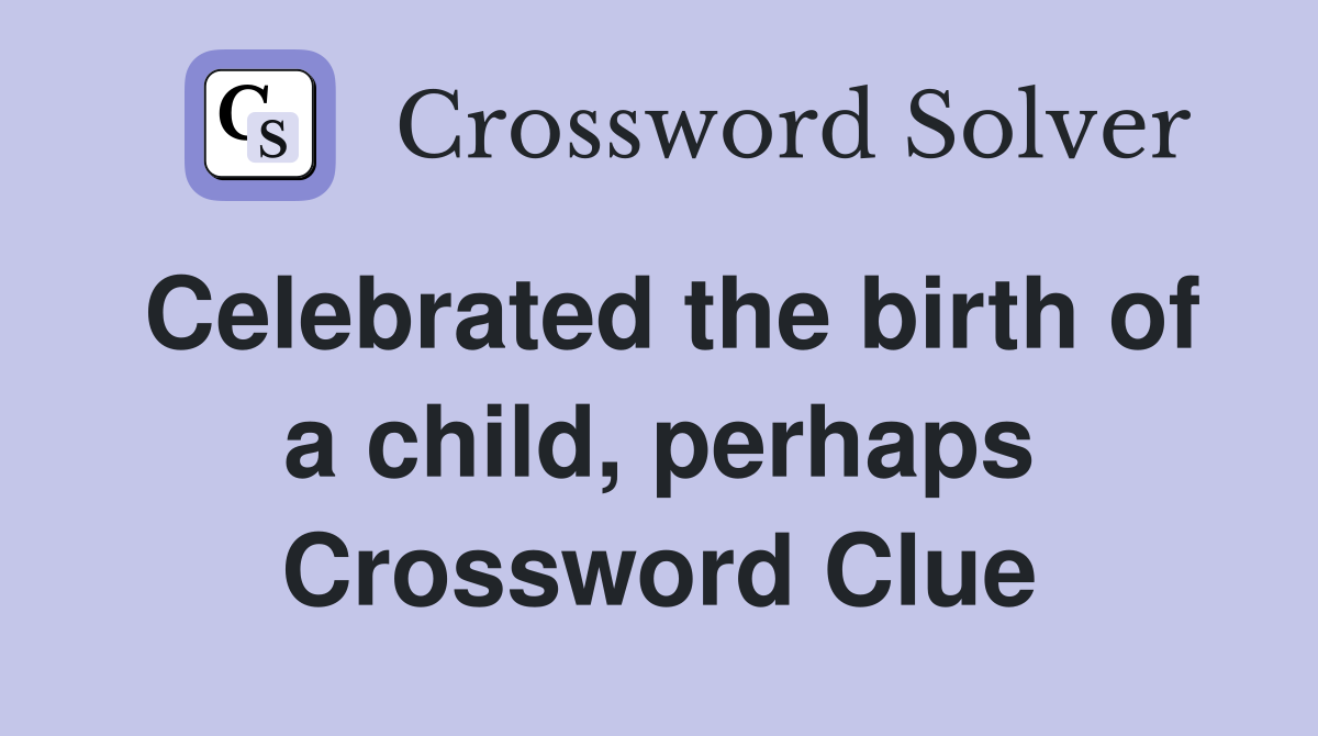 Celebrated the birth of a child, perhaps Crossword Clue