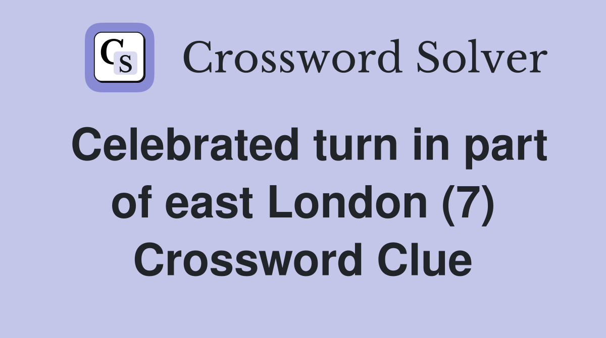 Celebrated turn in part of east London (7) Crossword Clue