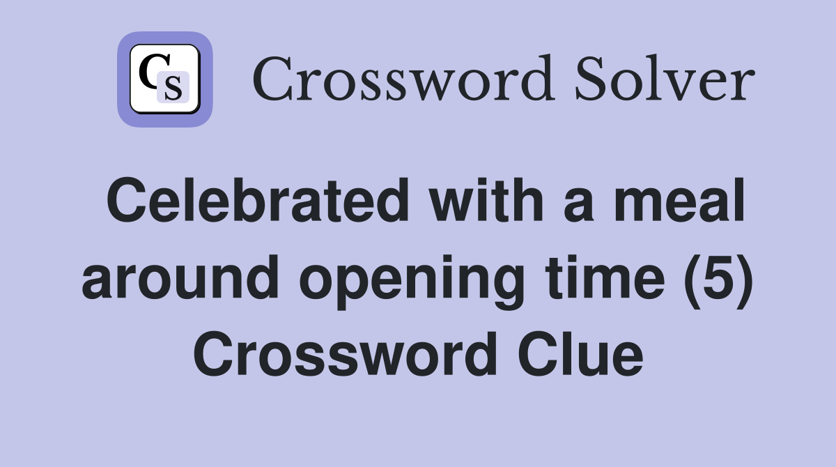 Celebrated with a meal around opening time (5) Crossword Clue
