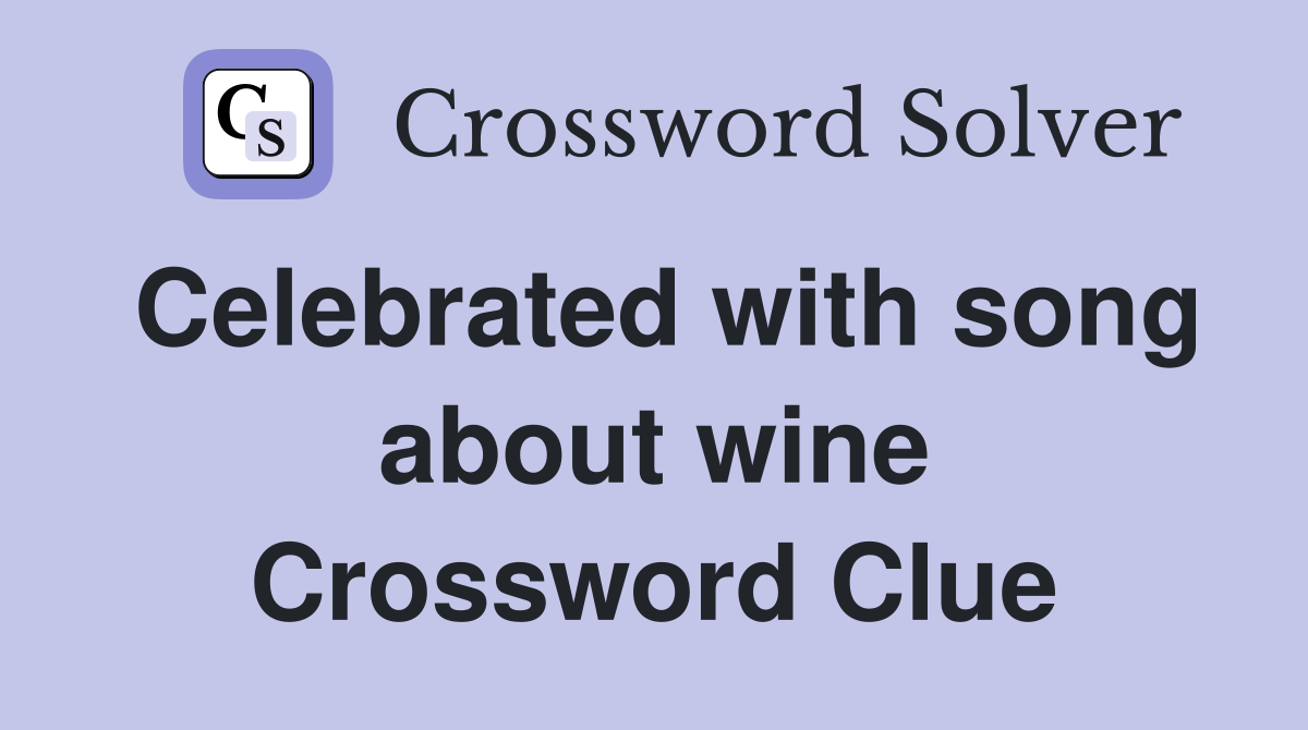 Celebrated with song about wine Crossword Clue