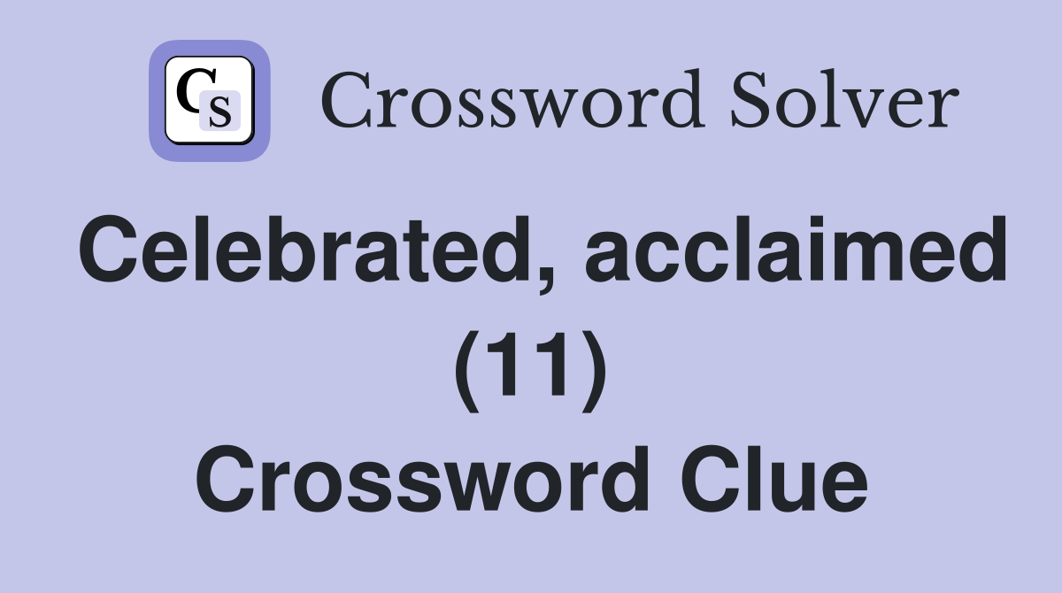 Celebrated, acclaimed (11) Crossword Clue
