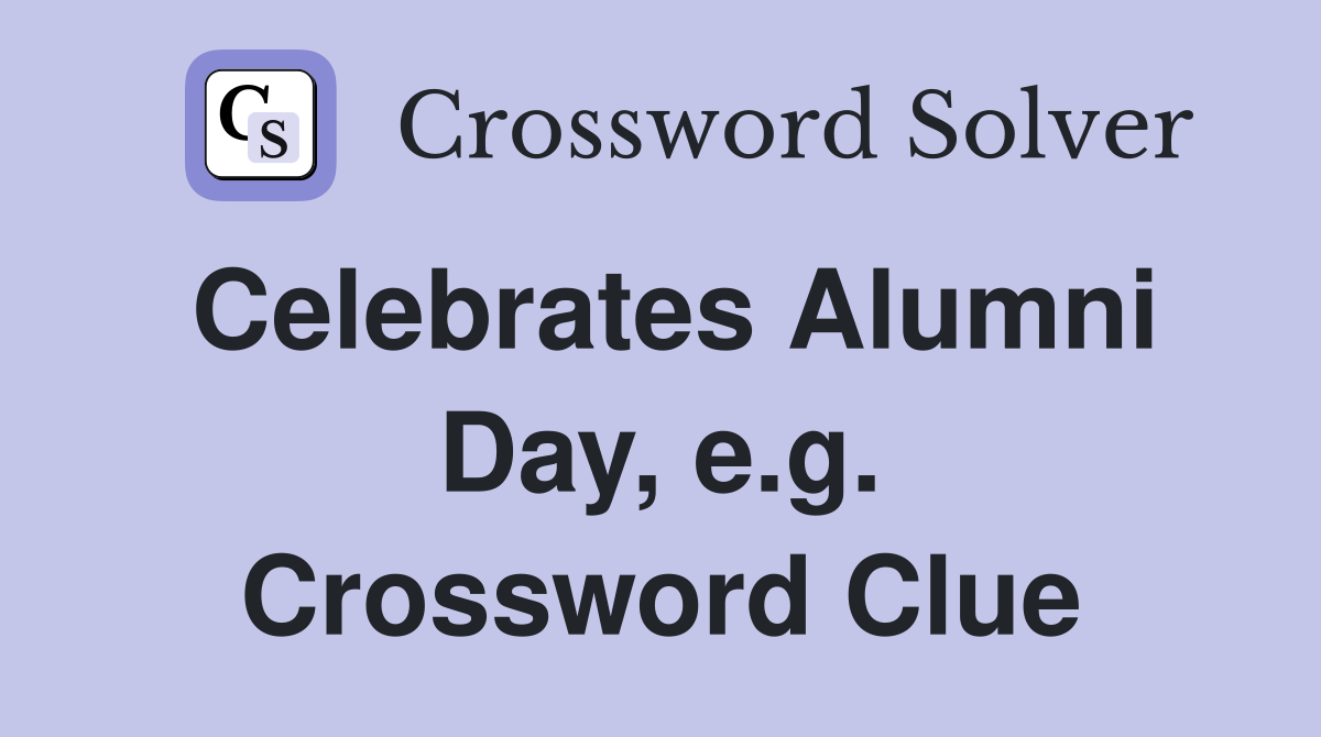 Celebrates Alumni Day, e.g. Crossword Clue
