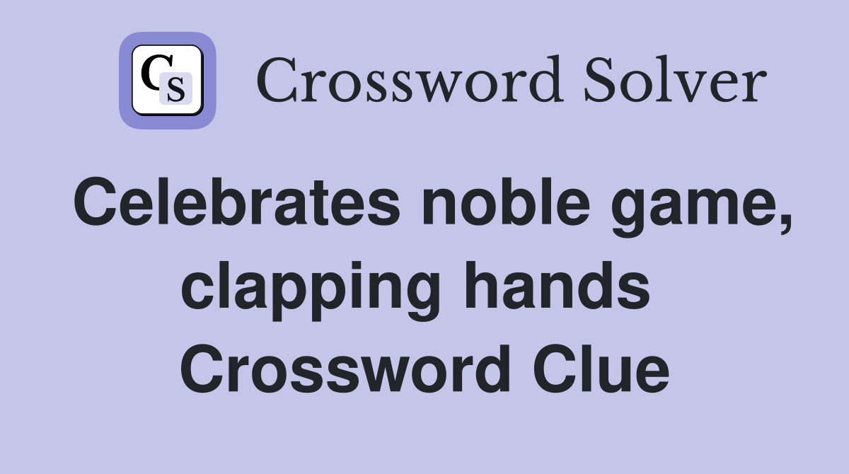 Celebrates noble game, clapping hands  Crossword Clue