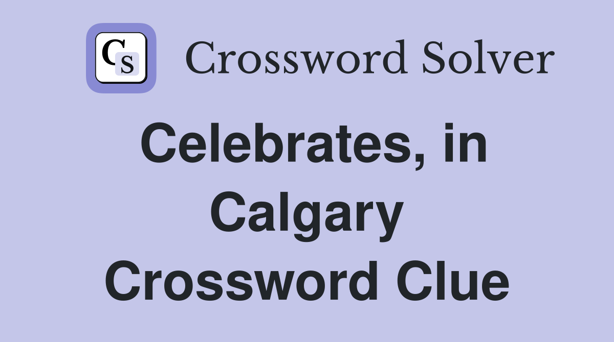 Celebrates, in Calgary Crossword Clue