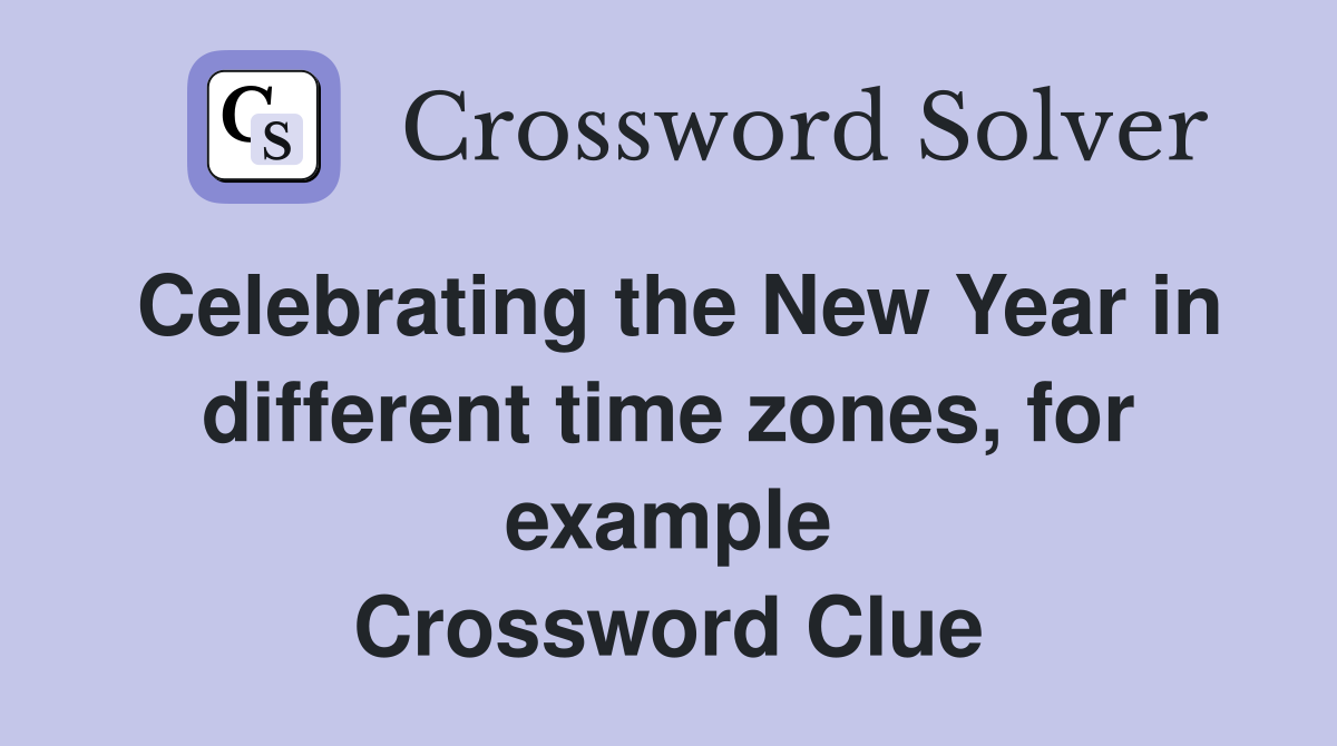 Celebrating the New Year in different time zones, for example Crossword Clue