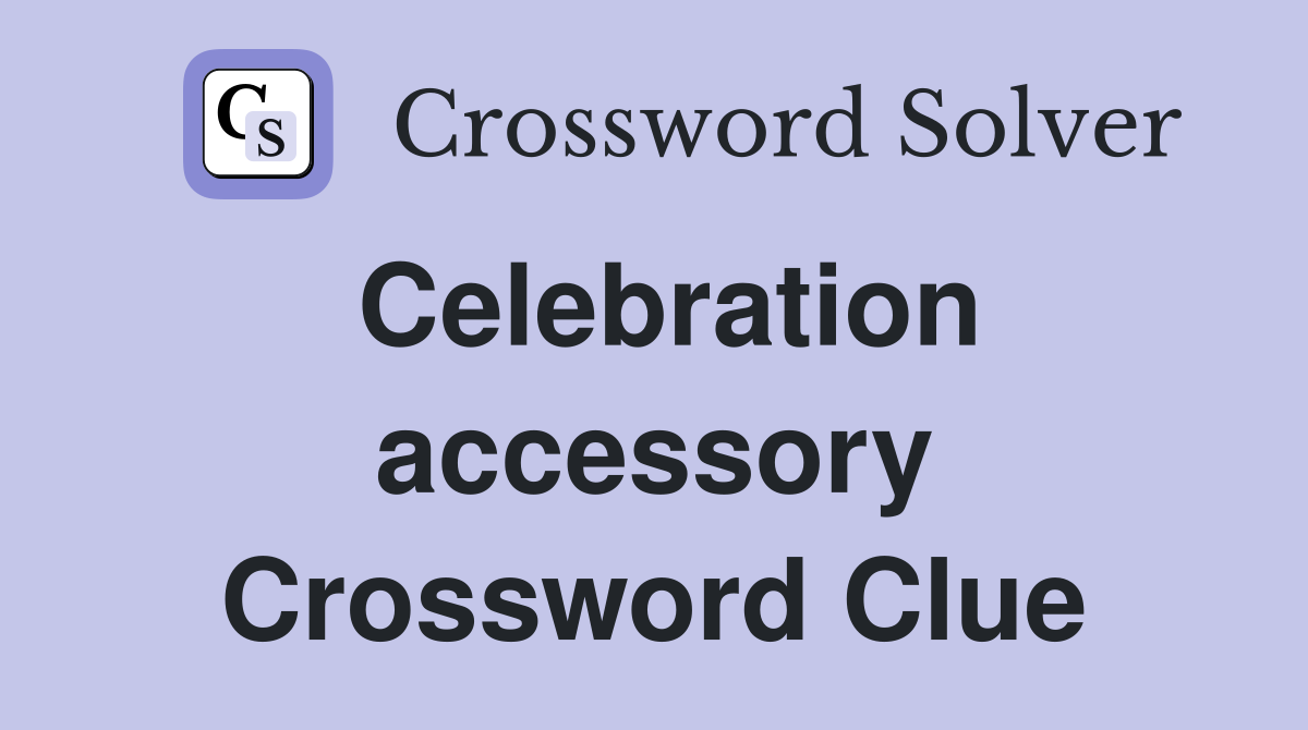 Celebration accessory Crossword Clue