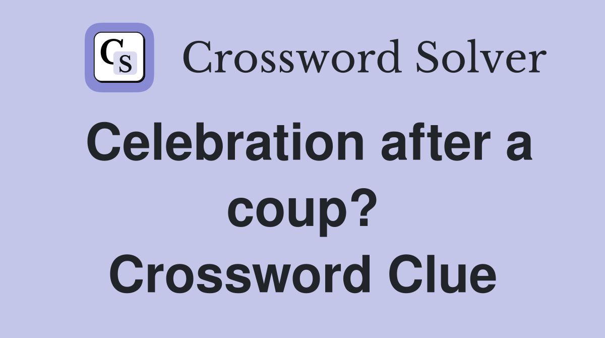 Celebration after a coup? Crossword Clue