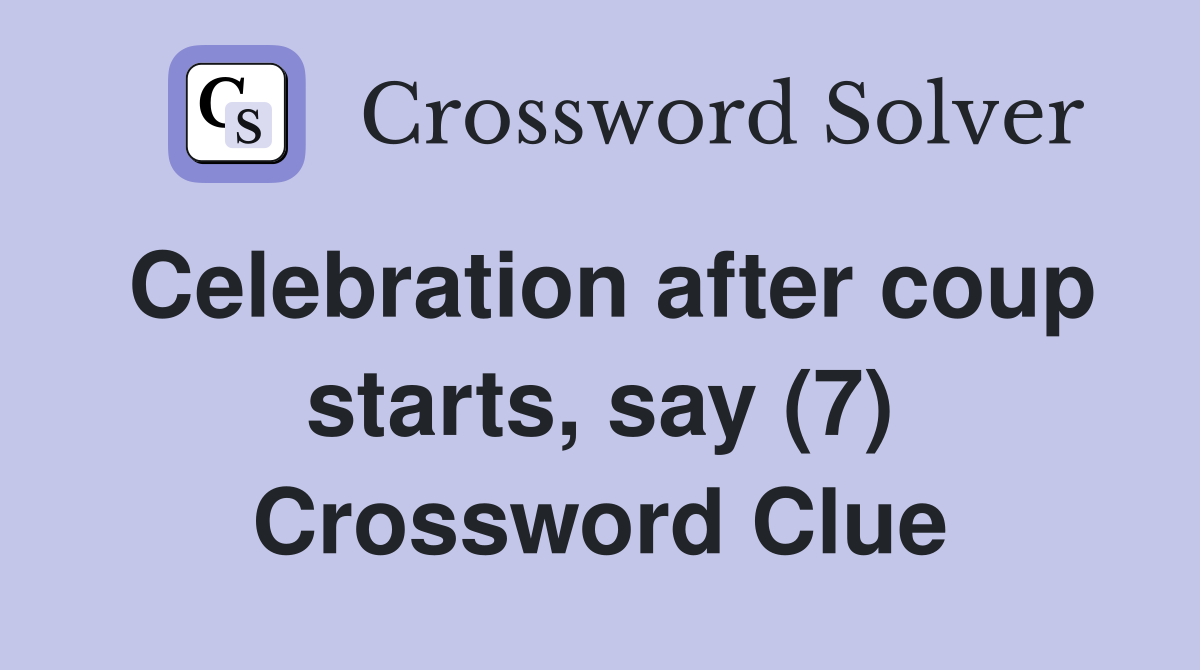 Celebration after coup starts, say (7) Crossword Clue