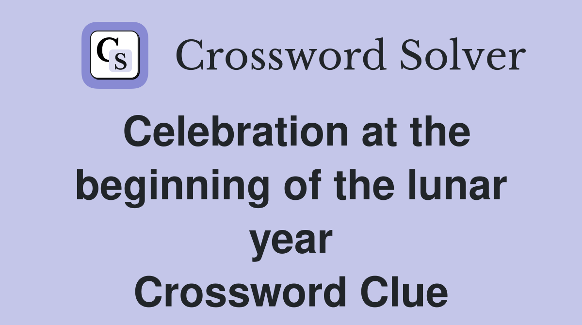 Celebration at the beginning of the lunar year Crossword Clue