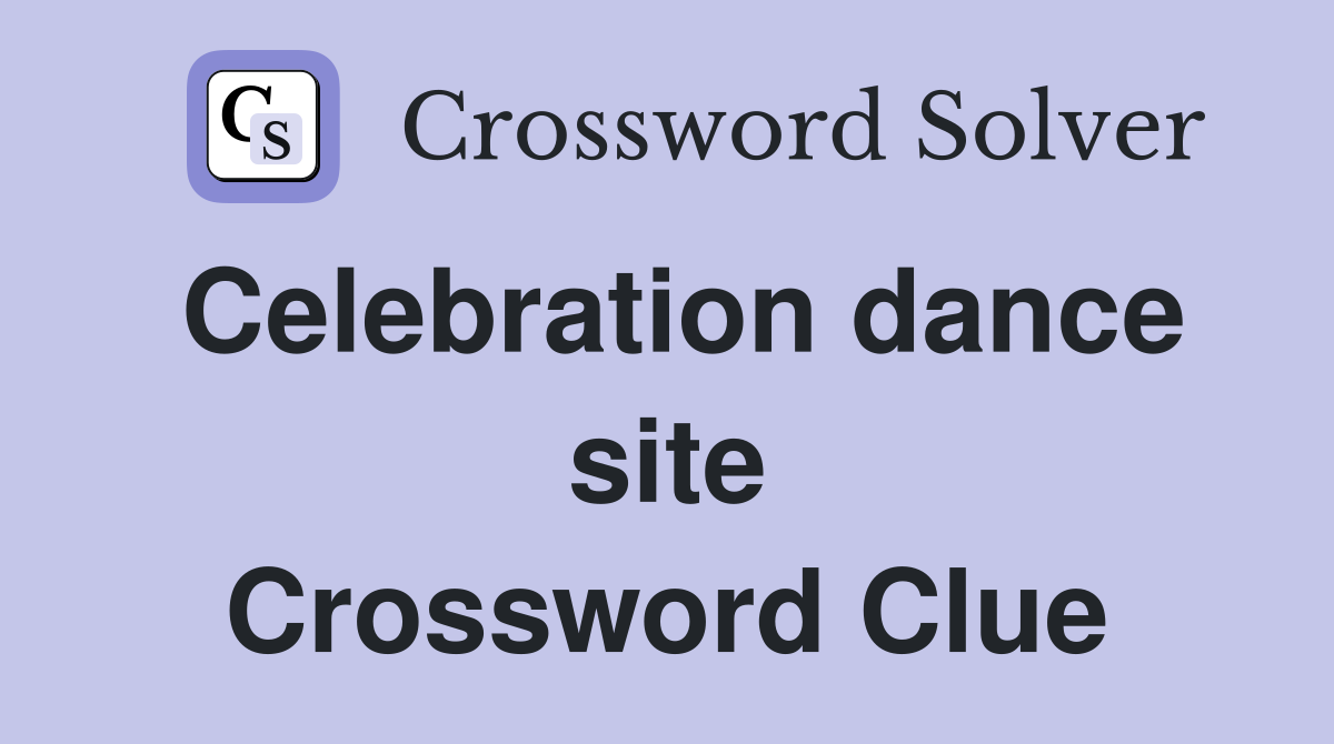 Celebration dance site Crossword Clue